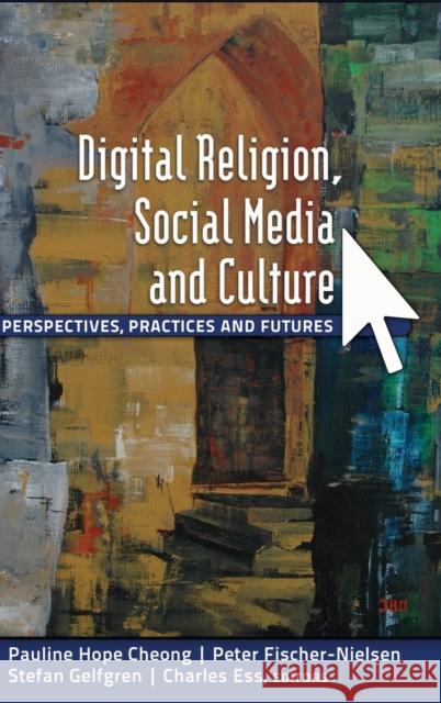 Digital Religion, Social Media and Culture: Perspectives, Practices and Futures Jones, Steve 9781433114755 Peter Lang Publishing Inc - książka