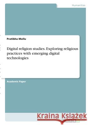 Digital religion studies. Exploring religious practices with emerging digital technologies Pratibha Mallu 9783346402561 Grin Verlag - książka