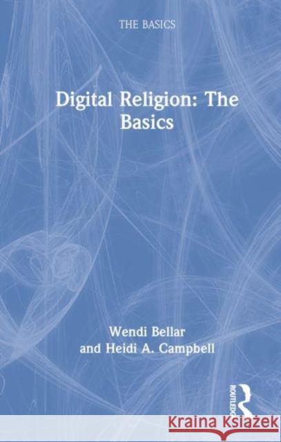 Digital Religion: The Basics Heidi A. (Texas A&M University, USA) Campbell 9780367527990 Taylor & Francis Ltd - książka