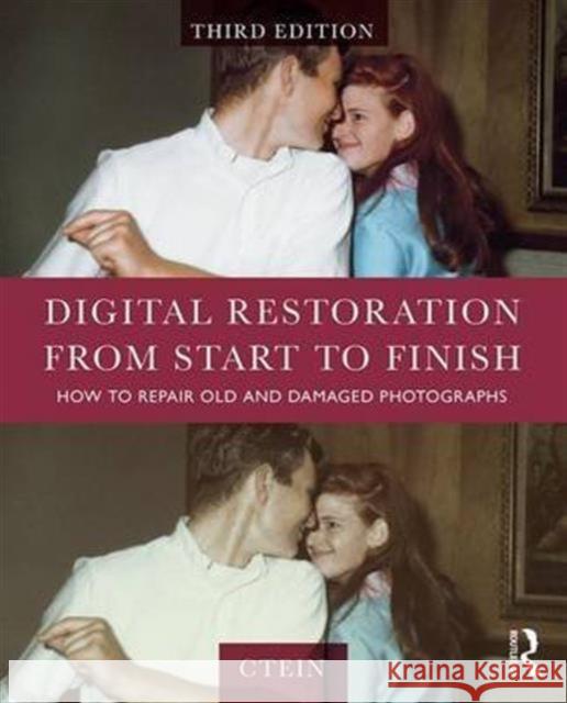 Digital Restoration from Start to Finish: How to Repair Old and Damaged Photographs Ctein 9781138206946 Focal Press - książka