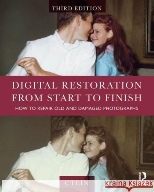 Digital Restoration from Start to Finish: How to Repair Old and Damaged Photographs Ctein   9781138940253 Taylor and Francis - książka