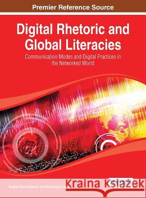 Digital Rhetoric and Global Literacies: Communication Modes and Digital Practices in the Networked World Verhulsdonck, Gustav 9781466649163 Information Science Reference - książka