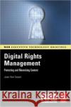 Digital Rights Management: Protecting and Monetizing Content Van Tassel, Joan 9780240807225 Focal Press