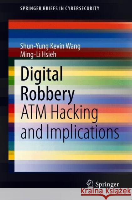 Digital Robbery: ATM Hacking and Implications Shun-Yung Kevin Wang Ming-Li Hsieh 9783030707057 Springer - książka