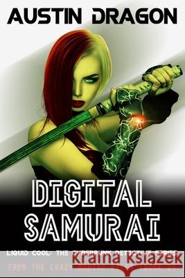 Digital Samurai: Liquid Cool: The Cyberpunk Detective Series Austin Dragon 9781946590640 Well-Tailored Books - książka