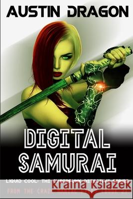 Digital Samurai: Liquid Cool: The Cyberpunk Detective Series (From the Crazy Maniac Files, Book Two) Austin Dragon   9781946590626 Well-Tailored Books - książka