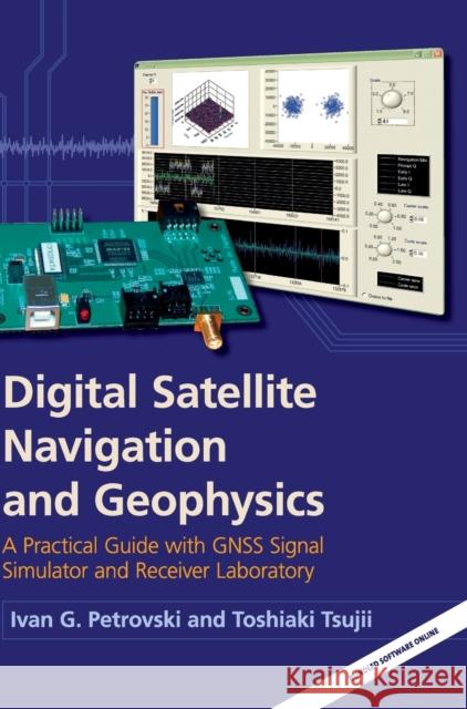 Digital Satellite Navigation and Geophysics: A Practical Guide with Gnss Signal Simulator and Receiver Laboratory Petrovski, Ivan G. 9780521760546 CAMBRIDGE UNIVERSITY PRESS - książka