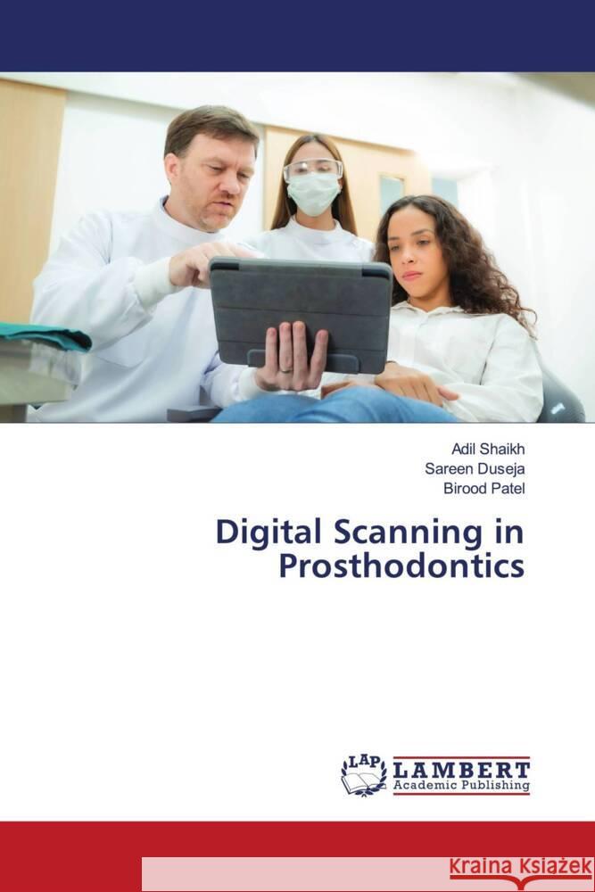 Digital Scanning in Prosthodontics Adil Shaikh Sareen Duseja Birood Patel 9786208430504 LAP Lambert Academic Publishing - książka