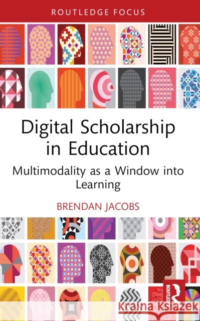 Digital Scholarship in Education: Multimodality as a Window Into Learning Brendan Jacobs 9781032582641 Routledge - książka