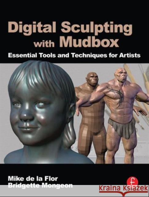 Digital Sculpting with Mudbox: Essential Tools and Techniques for Artists de la Flor, Mike 9780240812038  - książka