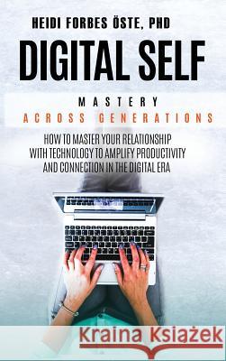 Digital Self Mastery Across Generations: How to Master Your Relationship with Technology to Amplify Productivity and Connection in the Digital Era Heidi Cabot Forbe 9781684546602 2balanceu - książka