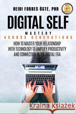Digital Self Mastery Across Generations: How to Master Your Relationship with Technology to Amplify Productivity and Connection in the Digital Era Forbes 9781790422876 Independently Published - książka