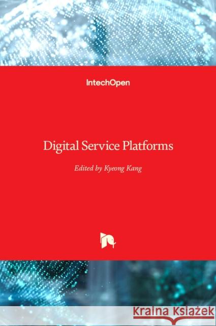 Digital Service Platforms Kyeong Kang 9781839691010 IntechOpen - książka