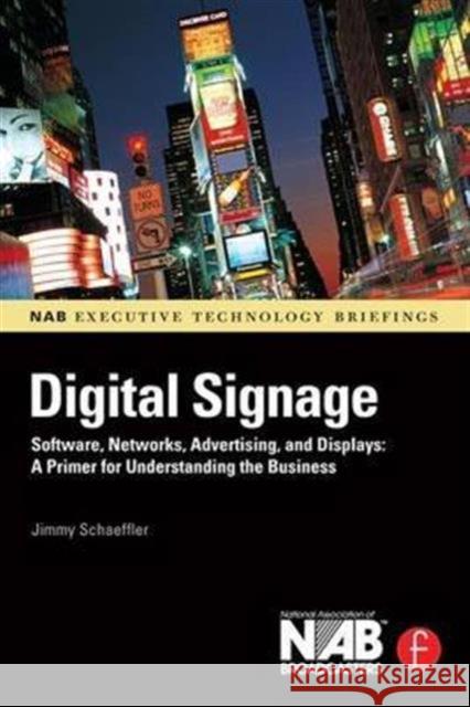 Digital Signage: Software, Networks, Advertising, and Displays: A Primer for Understanding the Business Jimmy Schaeffler 9781138173767 Focal Press - książka