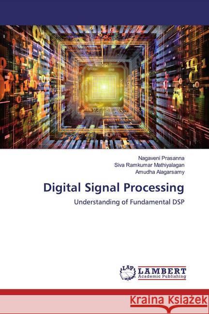 Digital Signal Processing : Understanding of Fundamental DSP Prasanna, Nagaveni; Mathiyalagan, Siva Ramkumar; Alagarsamy, Amudha 9786200219039 LAP Lambert Academic Publishing - książka