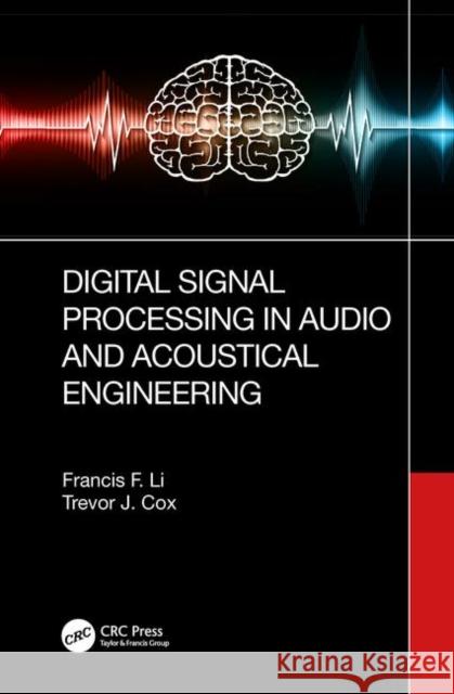 Digital Signal Processing in Audio and Acoustical Engineering Francis F. Li Trevor J. Cox 9781466593886 CRC Press - książka