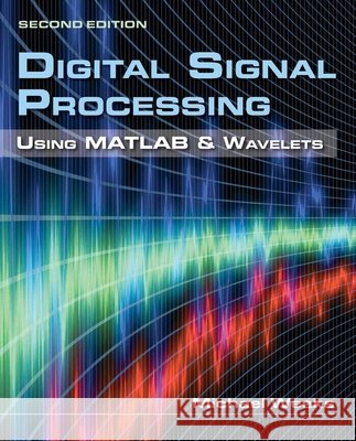 Digital Signal Processing Using MATLAB & Wavelets Added for Testing Purpose Weeks, Michael 9780763784225 Infinity Science Press - książka