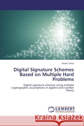 Digital Signature Schemes Based on Multiple Hard Problems Tahat, Nedal 9783845437934 LAP Lambert Academic Publishing - książka