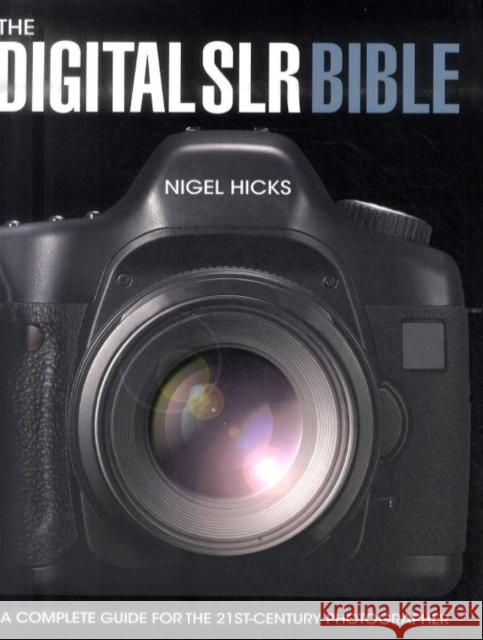 Digital Slr Bible: A Complete Guide for the 21st Century Photographer Nigel Hicks (Author) 9780715324158 David & Charles - książka