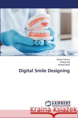 Digital Smile Designing Verma, Garima, Raj, Shalya, Nikhil, Vineeta 9786208444655 LAP Lambert Academic Publishing - książka