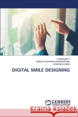 Digital Smile Designing Chandana P Sindhu Sudhakar Kumararama Krishna Kumar 9786630019087 LAP Lambert Academic Publishing - książka