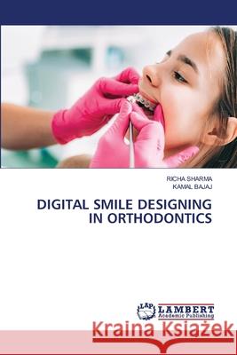 Digital Smile Designing in Orthodontics Richa Sharma Kamal Bajaj 9786209046681 LAP Lambert Academic Publishing - książka