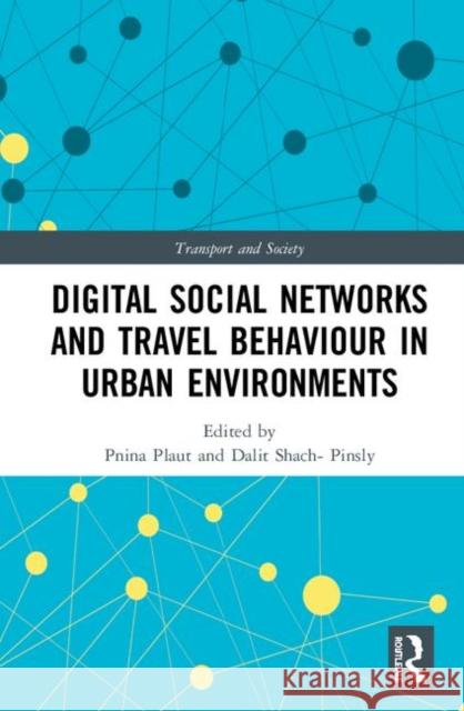 Digital Social Networks and Travel Behaviour in Urban Environments Pnina O. Plaut Dalit Shach-Pinsly 9781138594630 Routledge - książka