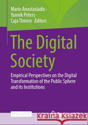 Digital Society: Interdisciplinary Digitization Research on the Question of Strengthening and Preserving Democracy in the Digital Society Mario Anastasiadis Yannik Peters Caja Thimm 9783658491178 Springer vs - książka