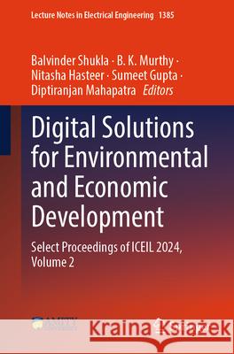 Digital Solutions for Environmental and Economic Development: Select Proceedings of Iceil 2024, Volume 2 Balvinder Shukla B. K. Murthy Nitasha Hasteer 9789819650651 Springer - książka