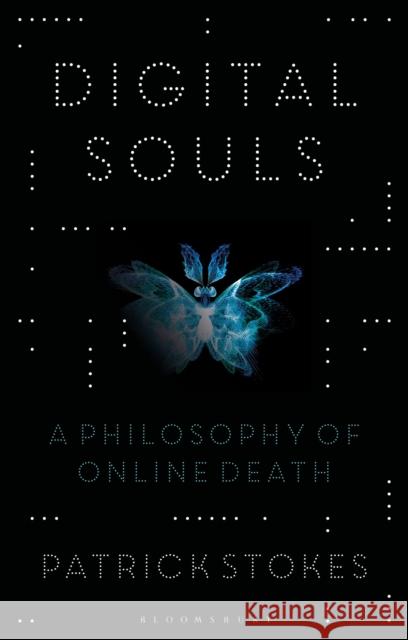 Digital Souls: A Philosophy of Online Death Patrick Stokes 9781350139145 Bloomsbury Academic - książka