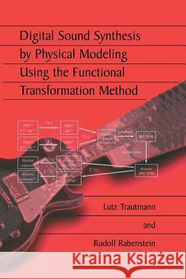 Digital Sound Synthesis by Physical Modeling Using the Functional Transformation Method Lutz Trautmann Rudolf Rabenstein 9781461349006 Springer - książka