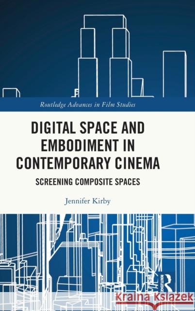 Digital Space and Embodiment in Contemporary Cinema: Screening Composite Spaces Jennifer Kirby 9781032119465 Routledge - książka