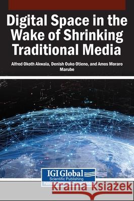Digital Space in the Wake of Shrinking Traditional Media  9781668493564 IGI Global - książka