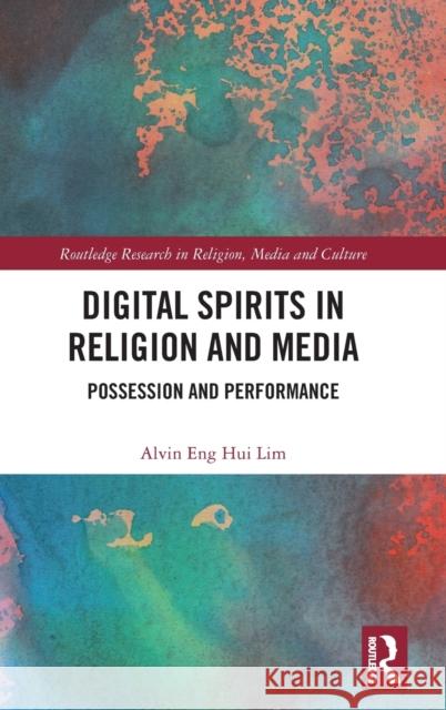 Digital Spirits in Religion and Media: Possession and Performance Alvin Eng Hui Lim 9780815393320 Routledge - książka