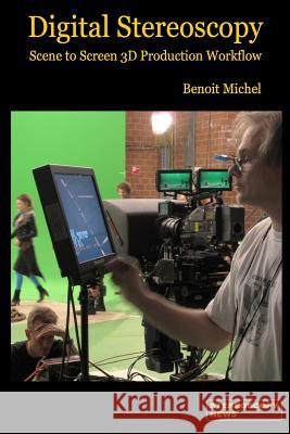 Digital Stereoscopy: Scene to Screen 3D Production Workflows MR Benoit J. Michel MR Jacques Campens 9781480157095 Createspace - książka