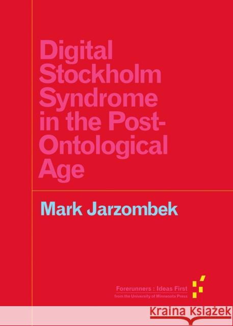 Digital Stockholm Syndrome in the Post-Ontological Age Mark Jarzombek 9781517901837 University of Minnesota Press - książka