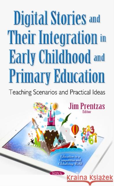 Digital Stories & Their Integration in Early Childhood & Primary Education: Teaching Scenarios & Practical Ideas Jim Prentzas 9781536100013 Nova Science Publishers Inc - książka