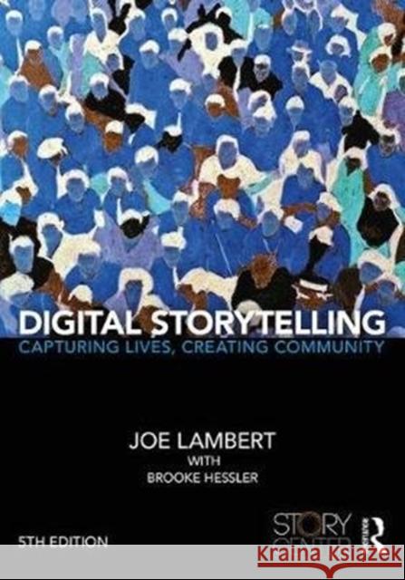 Digital Storytelling: Capturing Lives, Creating Community Joe Lambert H. Brooke Hessler 9781138577664 Routledge - książka