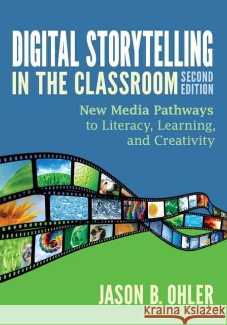 Digital Storytelling in the Classroom: New Media Pathways to Literacy, Learning, and Creativity Ohler, Jason B. 9781452268255  - książka