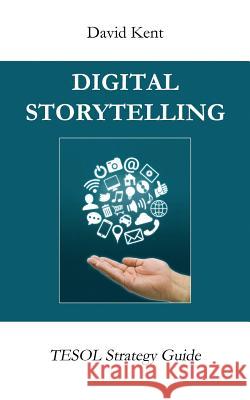 Digital Storytelling: Tesol Strategy Guide David Kent 9781925555004 Pedagogy Press - książka