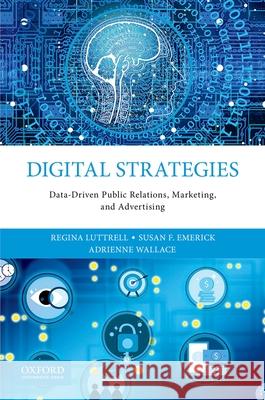 Digital Strategies: Data-Driven Public Relations, Marketing, and Advertising Regina Luttrell Susan Emerick Adrienne Wallace 9780190925390 Oxford University Press, USA - książka