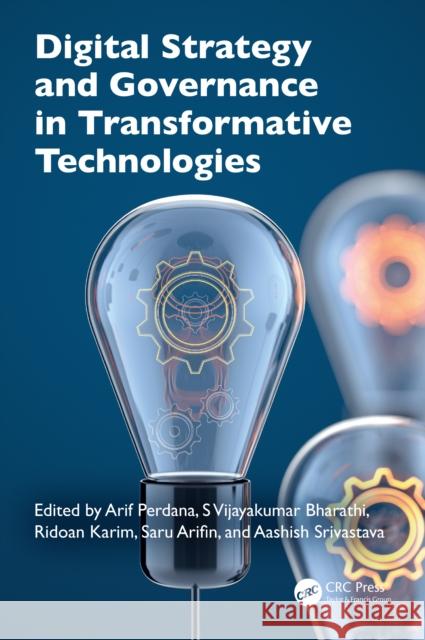 Digital Strategy and Governance in Transformative Technologies Arif Perdana S. Vijayakumar Bharathi Ridoan Karim 9781032762685 CRC Press - książka