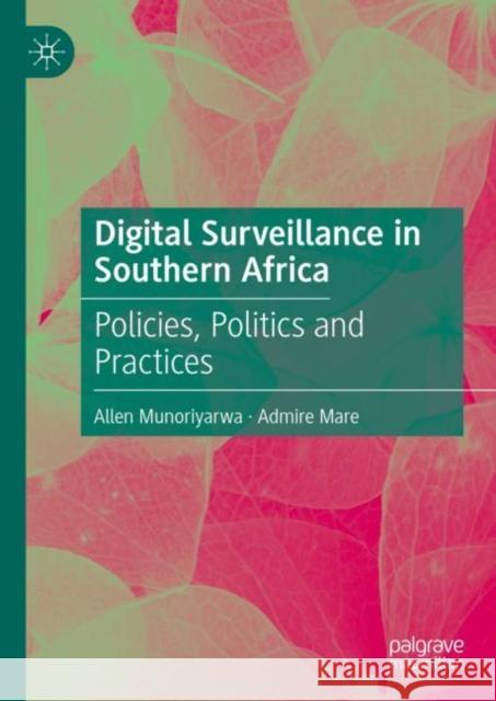 Digital Surveillance in Southern Africa: Policies, Politics and Practices Allen Munoriyarwa Admire Mare 9783031166358 Palgrave MacMillan - książka