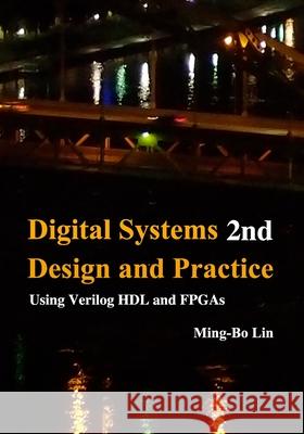 Digital Systems Design and Practice: Using Verilog HDL and FPGAs Lin, Ming-Bo 9781514313305 Createspace - książka