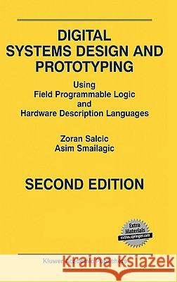 Digital Systems Design and Prototyping: Using Field Programmable Logic and Hardware Description Languages Salcic, Zoran 9780792379201 Kluwer Academic Publishers - książka