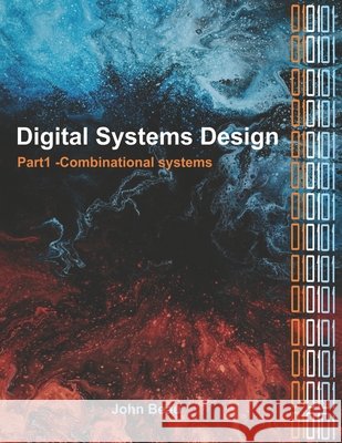 Digital Systems Design, Part 1 Combinational Systems Beau, John 9798697029312 Independently Published - książka
