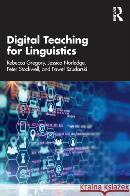 Digital Teaching for Linguistics Rebecca Gregory Jessica Norledge Peter Stockwell 9781032058498 Routledge - książka