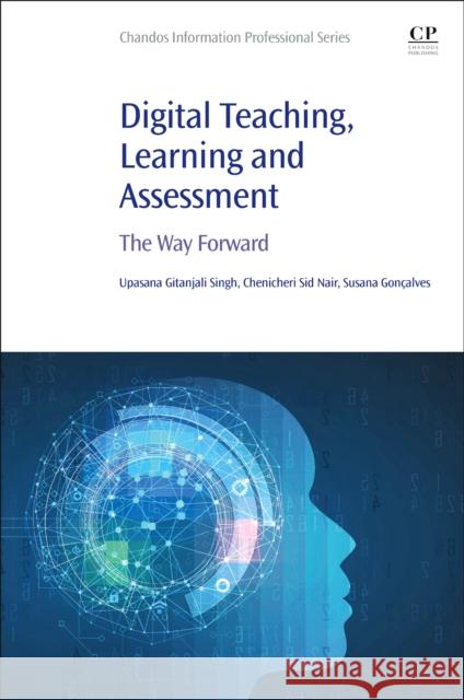 Digital Teaching, Learning and Assessment: The Way Forward Upasana Gitanjali Singh Chenicheri Sid Nair Susana Gon?alves 9780323955003 Chandos Publishing - książka