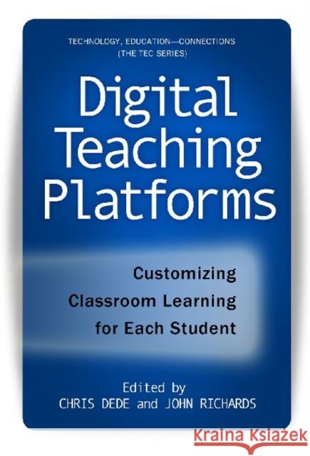 Digital Teaching Platforms: Customizing Classroom Learning for Each Student Dede, Chris 9780807753163 Technology, Education-- Connections (TEC) Ser - książka