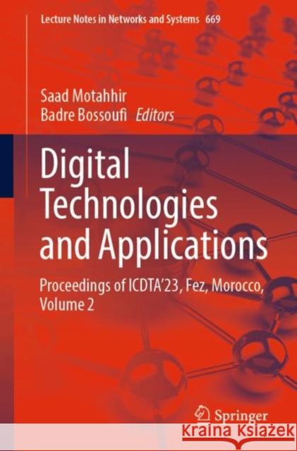 Digital Technologies and Applications: Proceedings of ICDTA'23, Fez, Morocco. Volume 2 Saad Motahhir Badre Bossoufi 9783031298592 Springer - książka